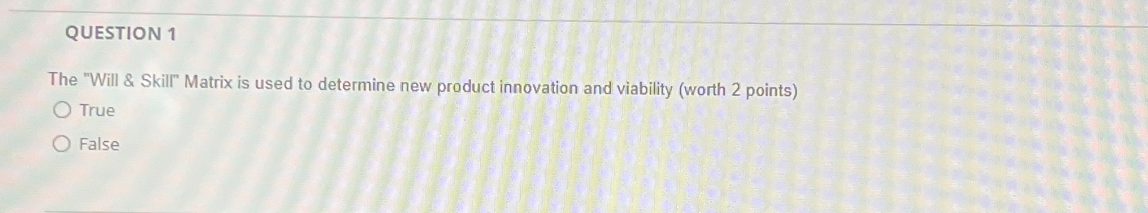  QUESTION 1 The "Will & Skill" Matrix is used to determine