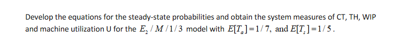  Develop the equations for the steady-state probabilities and obtain the system