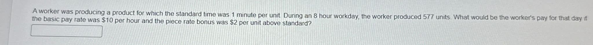  A worker was producing a product for which the standard time