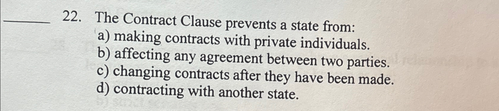  The Contract Clause prevents a state from: a) making contracts with