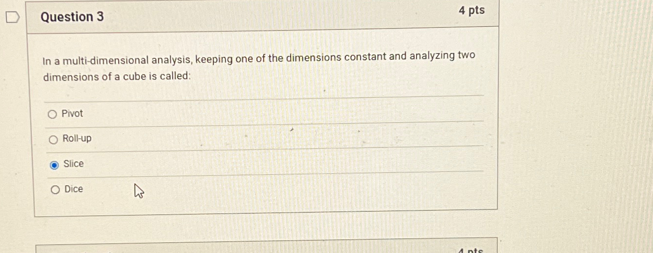  Question 3 4 pts In a multi-dimensional analysis, keeping one of
