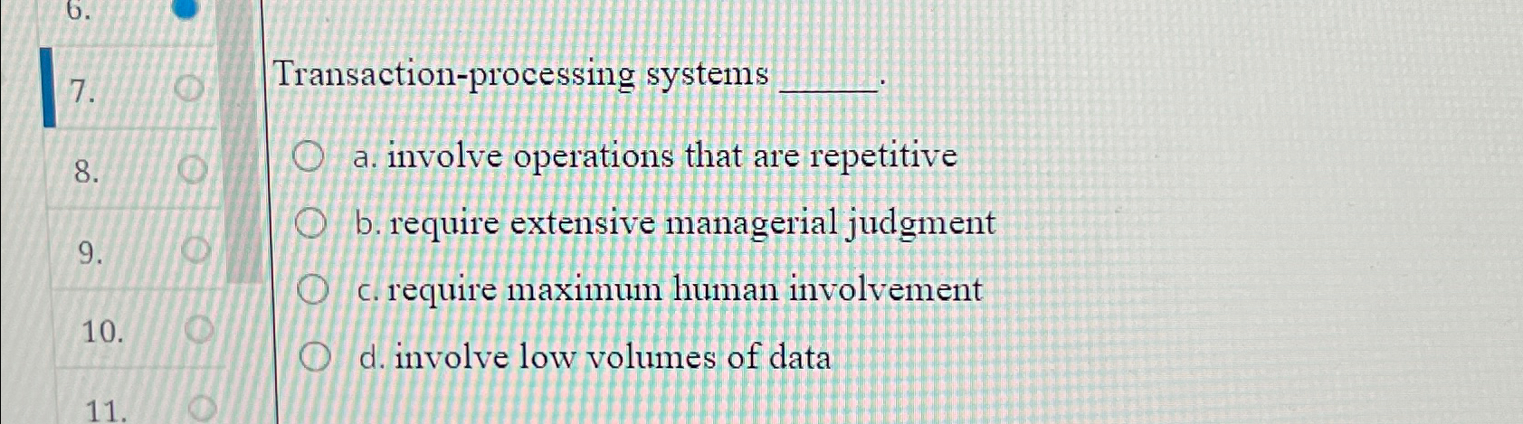  Transaction-processing systems 8. a. involve operations that are repetitive b. require