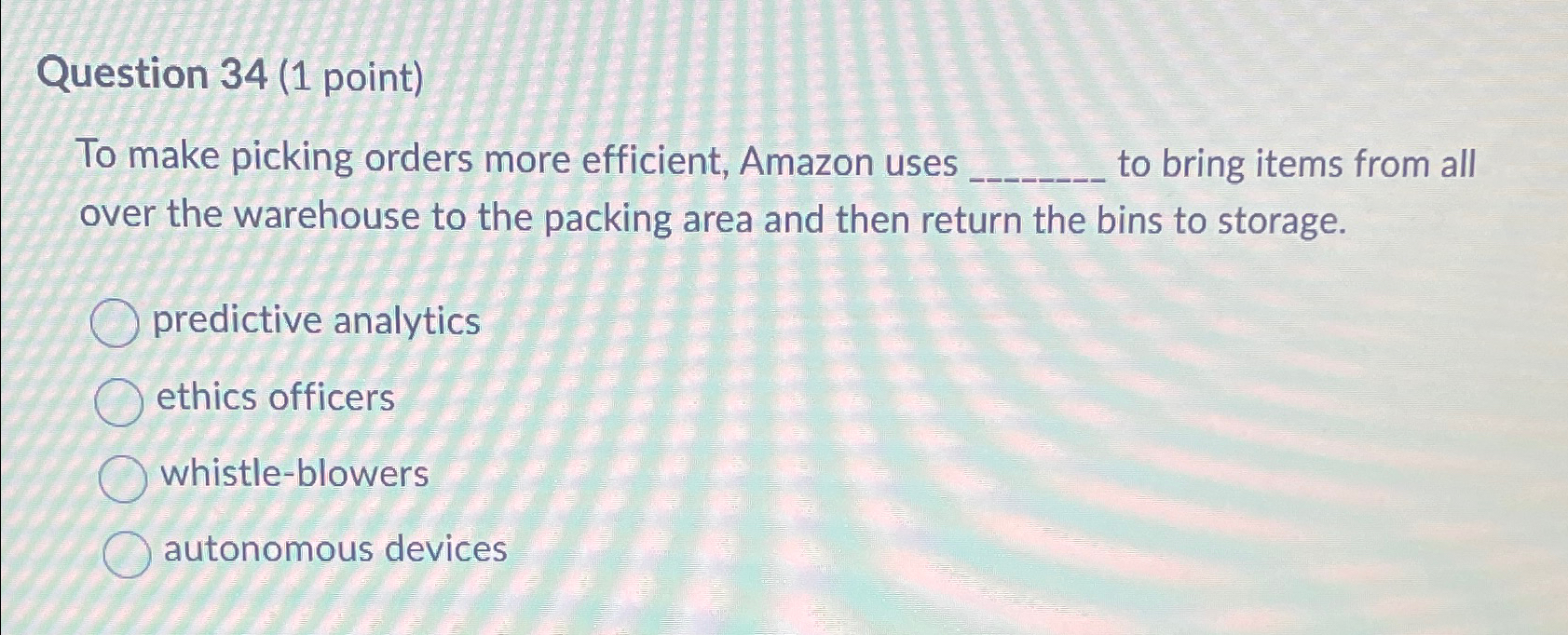  Question 34(1 point) To make picking orders more efficient, Amazon uses