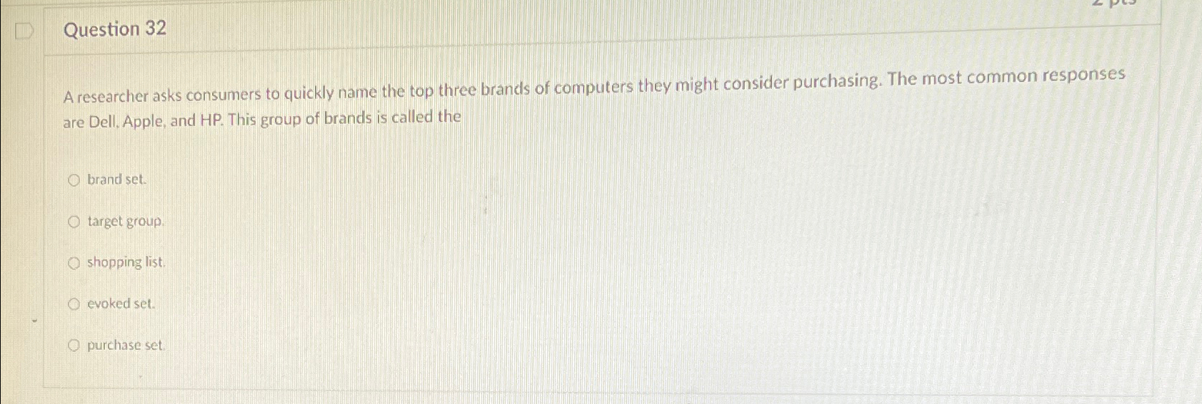  Question 32 A researcher asks consumers to quickly name the top