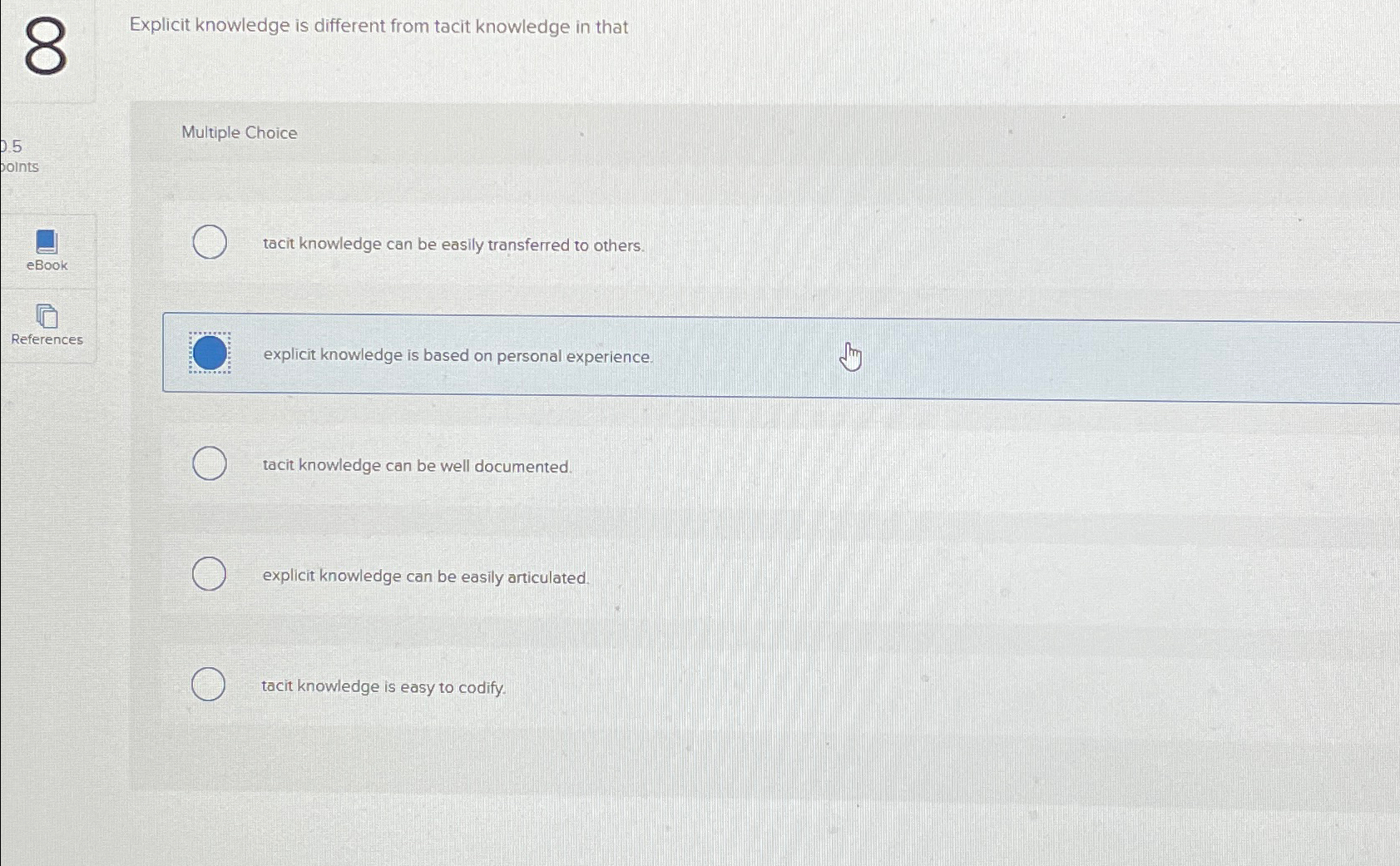  Explicit knowledge is different from tacit knowledge in that Multiple Choice
