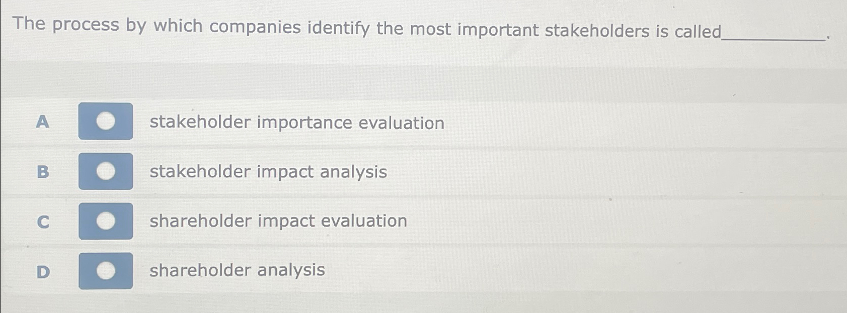 The process by which companies identify the most important stakeholders is