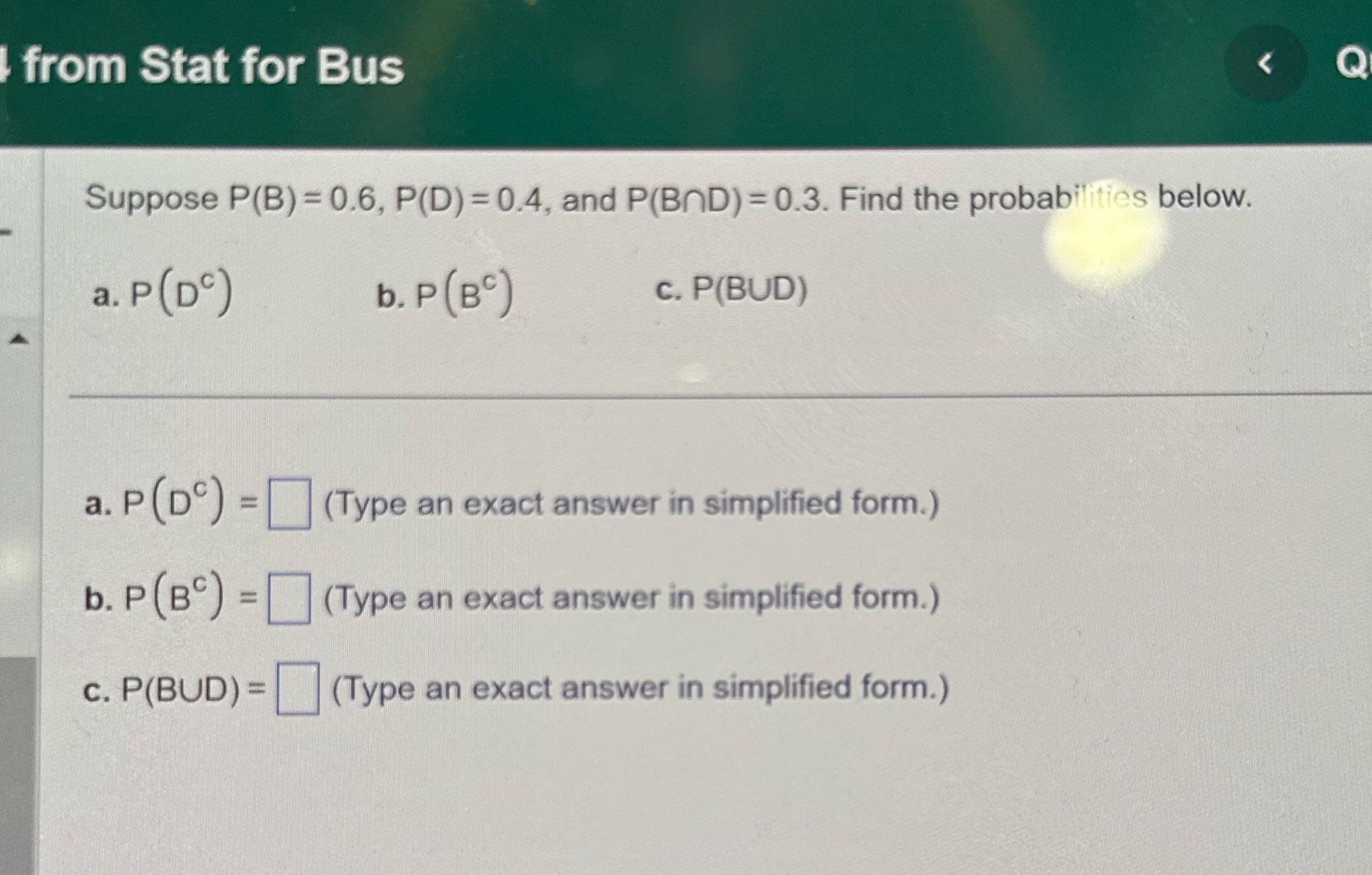  from Stat for Bus Q Suppose P(B) = 0.6, P(D) =