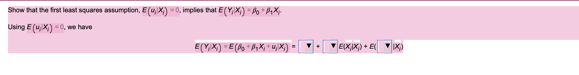  Show that the first least squares assumption, E (u;|X;) =0, implies