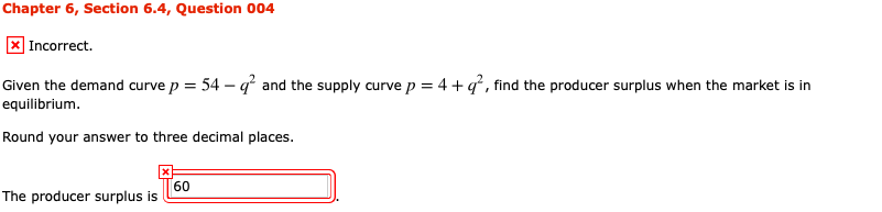  Chapter 6, Section 6.4, Question 004 Incorrect. Given the demand curve
