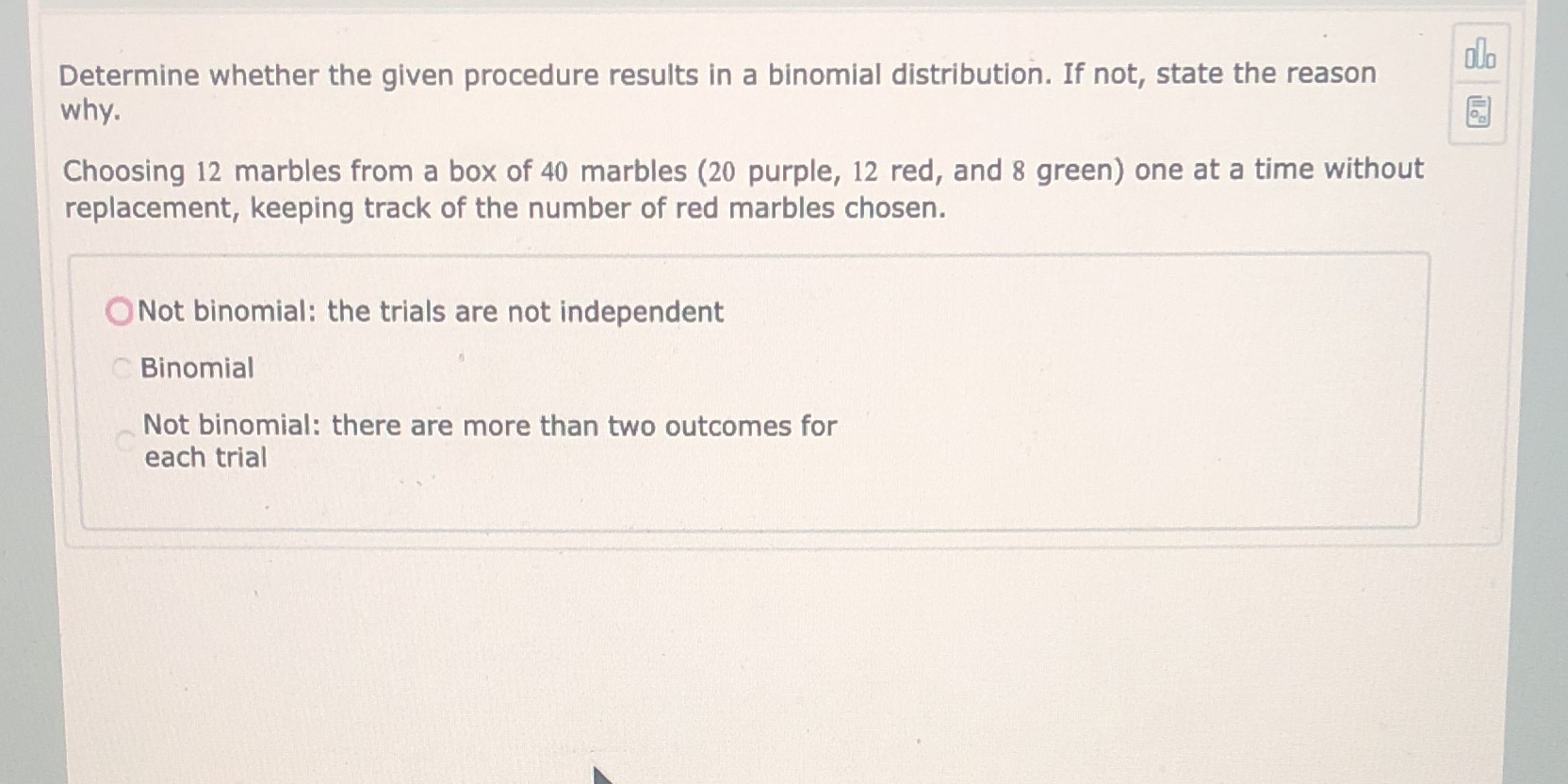 ? Determine whether the given procedure results in a binomial distribution. If
