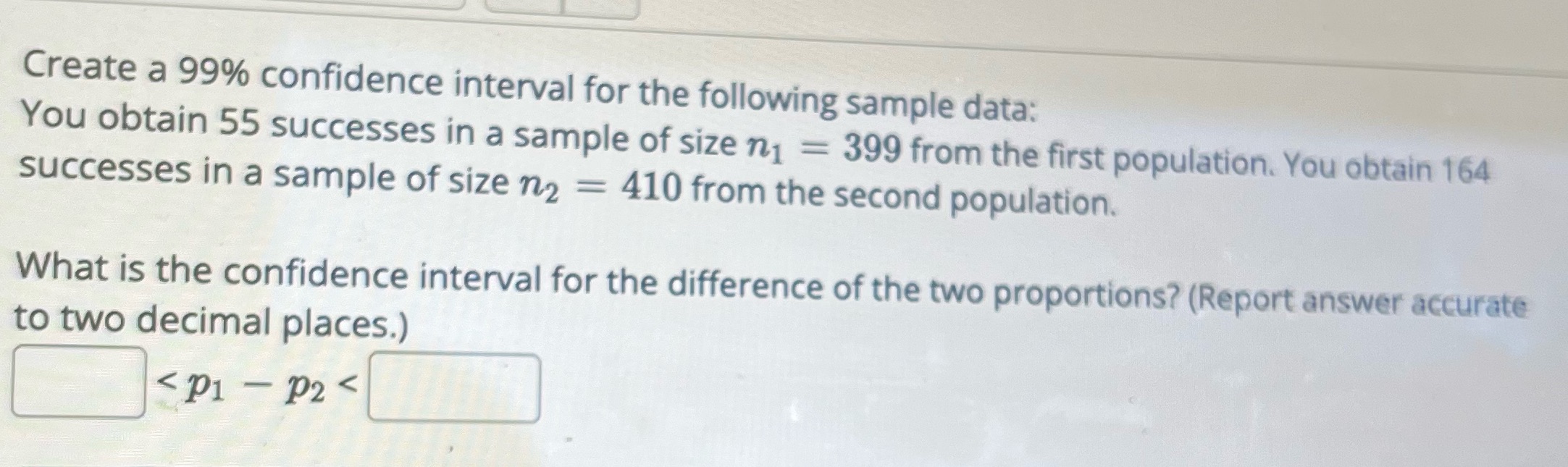  Create a 99% confidence interval for the following sample data: You