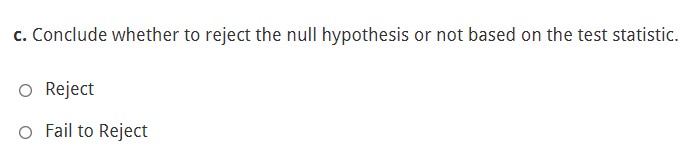 c. Conclude whether to reject the null hypothesis or not based