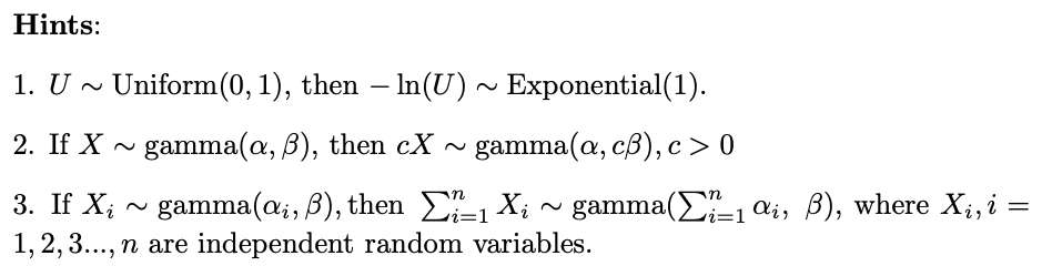  Hints: 1. U N Uniform(0,1), then 111(U) ~ Exponential). 2. If