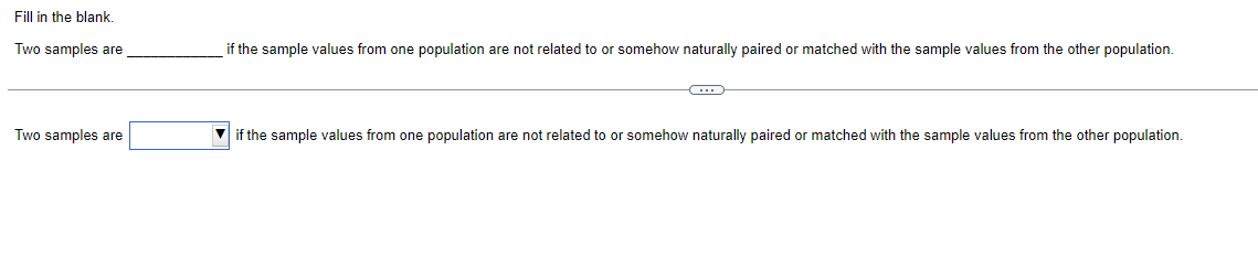  Fill in the blank. Two samples are ifthe sample values from