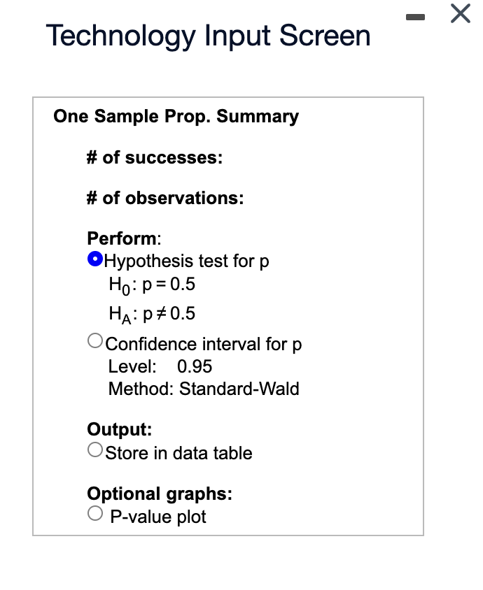 X Technology Input Screen One Sample Prop. Summary # of successes: