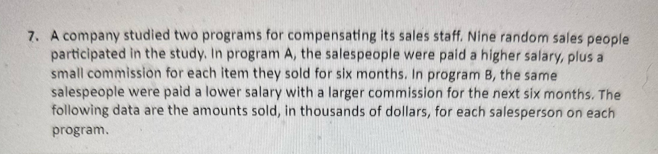 7. A company studied two programs for compensating its sales staff.