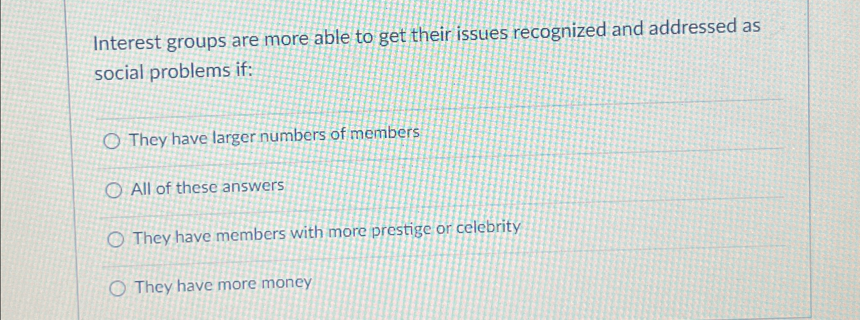  Interest groups are more able to get their issues recognized and