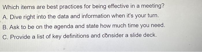  Which items are best practices for being effective in a meeting?