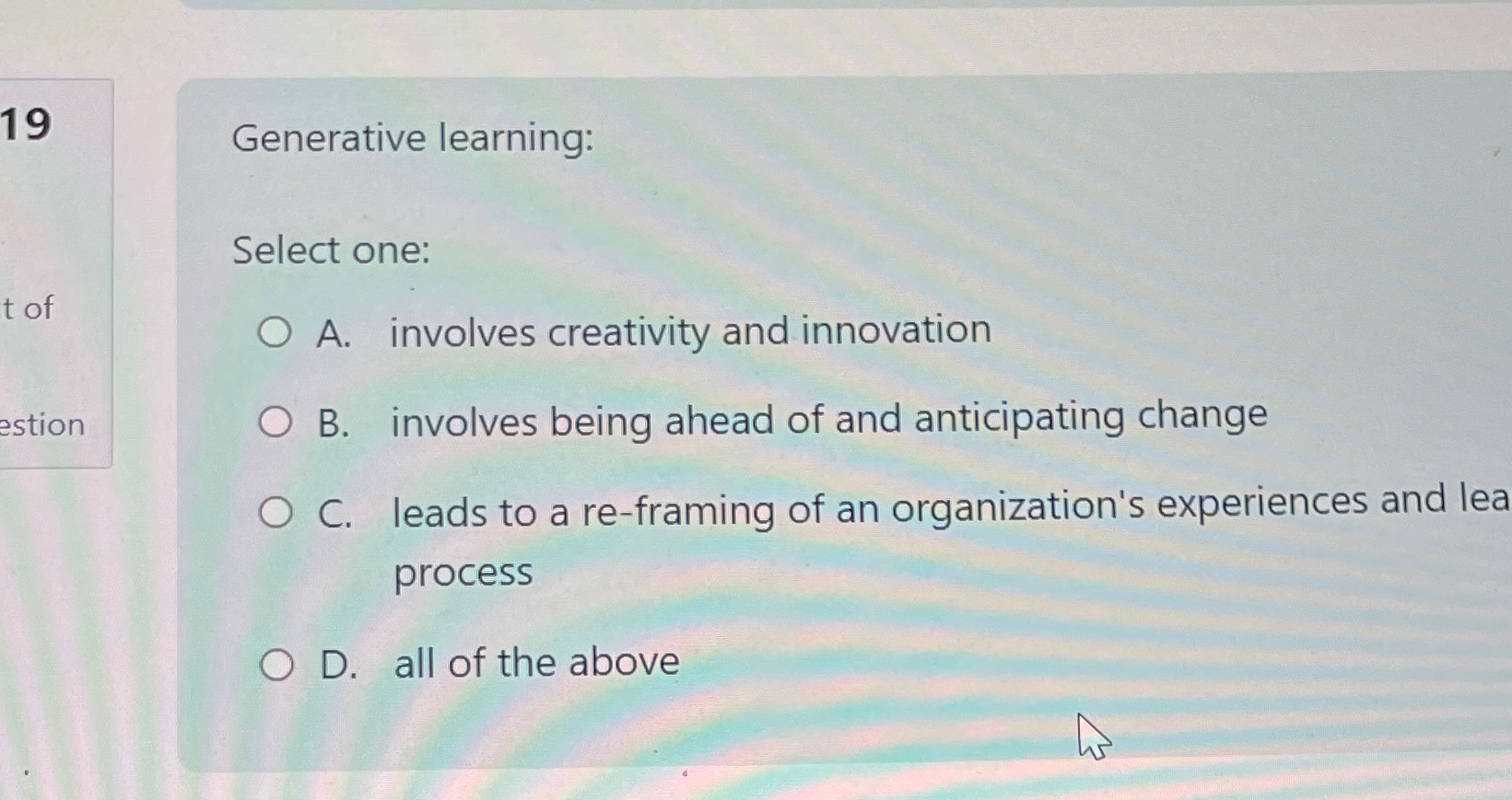  19 Generative learning: Select one: A. involves creativity and innovation B.