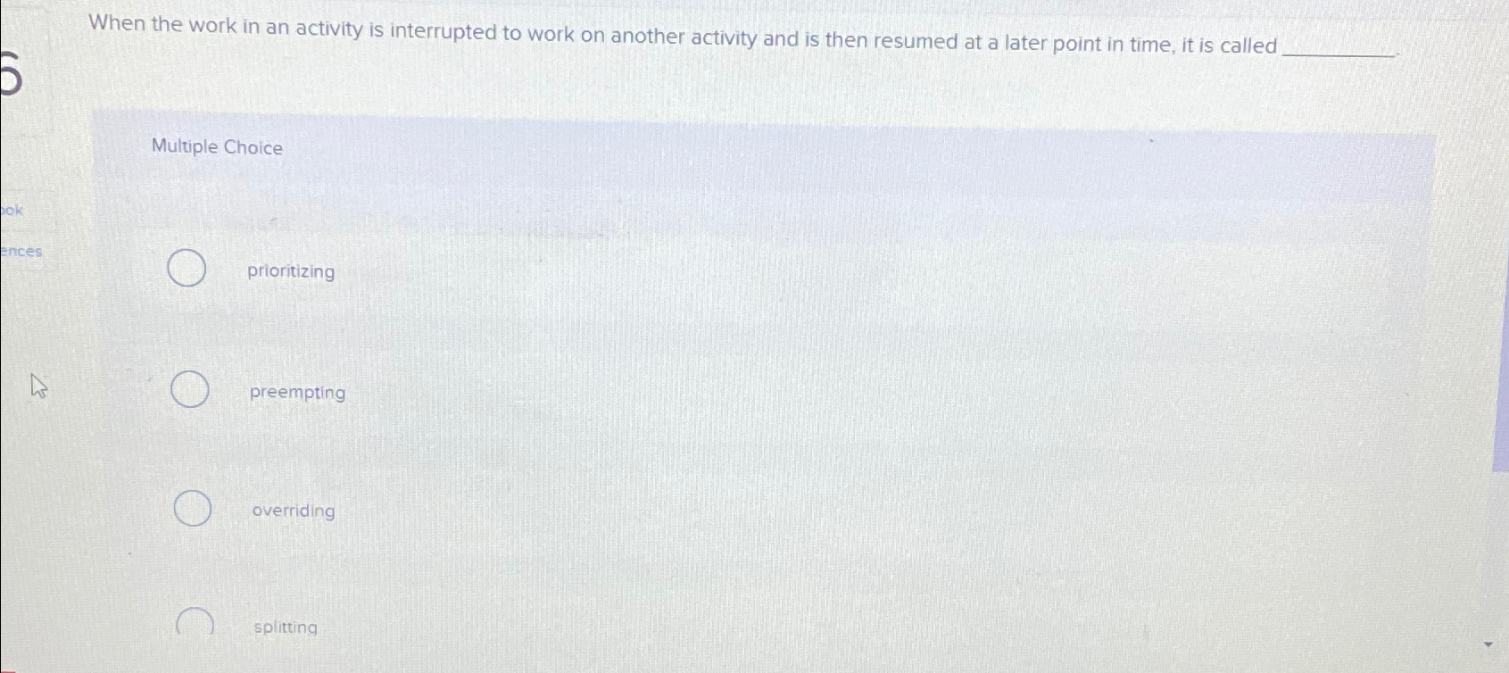  When the work in an activity is interrupted to work on