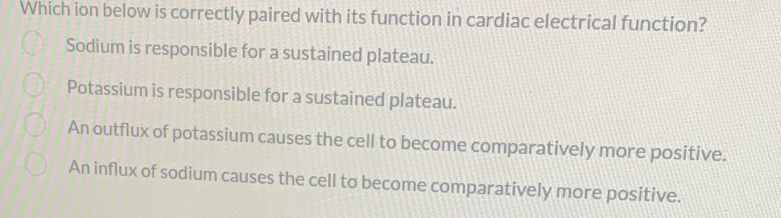  Which ion below is correctly paired with its function in cardiac