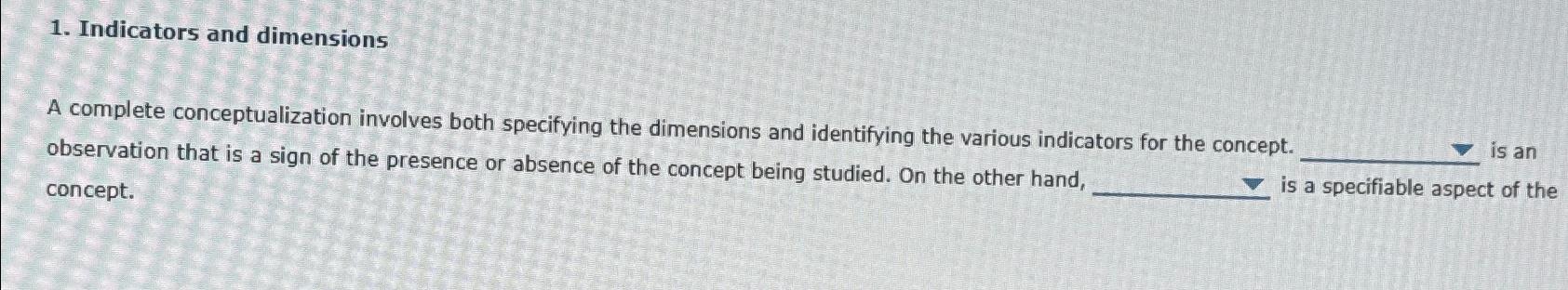  Indicators and dimensions A complete conceptualization involves both specifying the dimensions