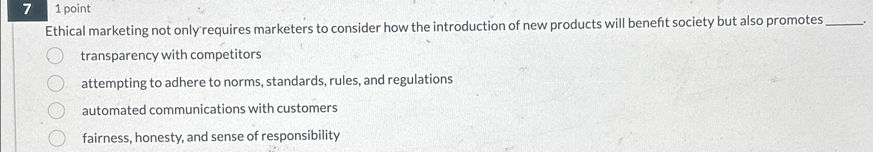  \table[[7,1 point]] Ethical marketing not only requires marketers to consider how