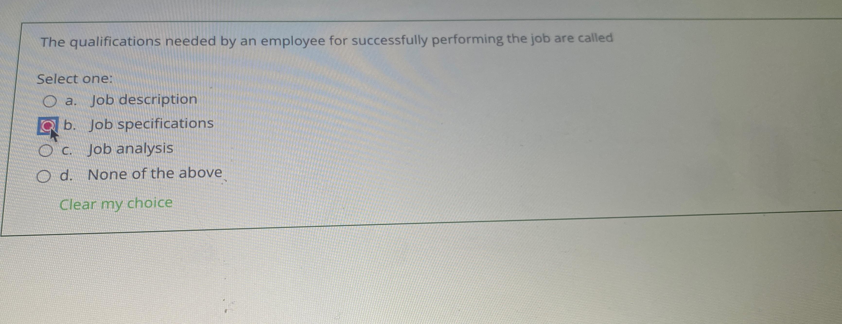  The qualifications needed by an employee for successfully performing the job