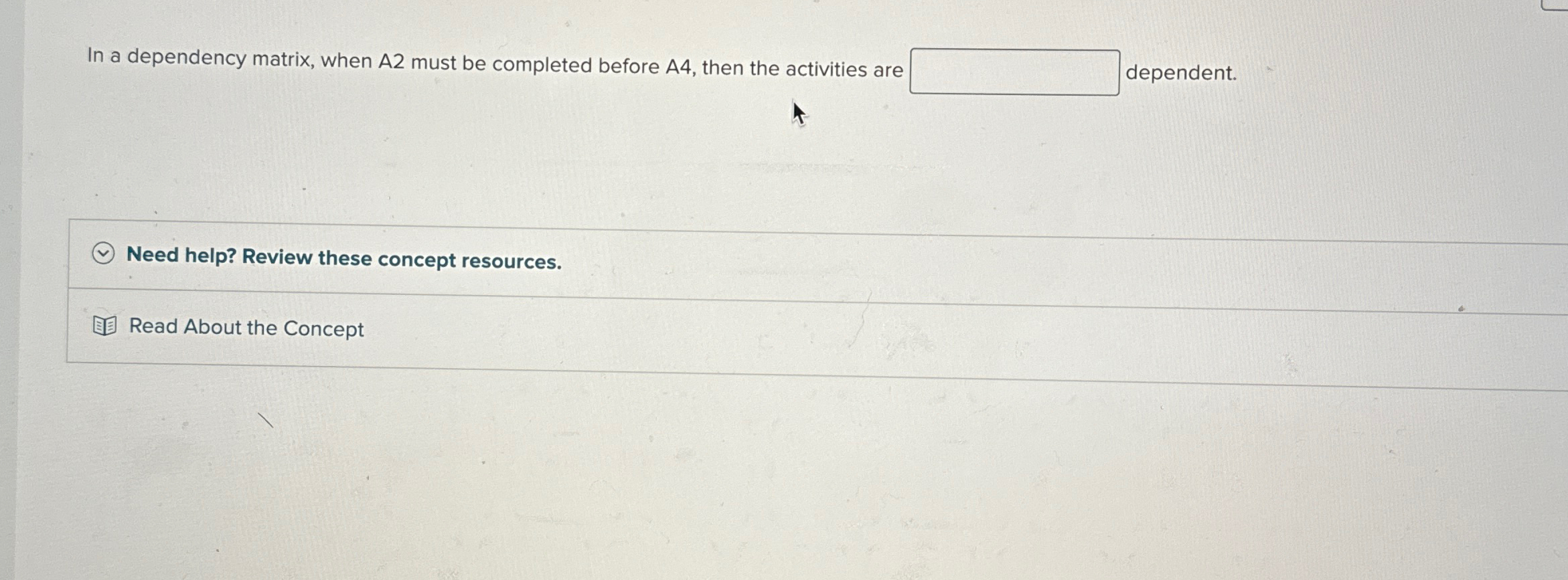  In a dependency matrix, when A2 must be completed before A4,