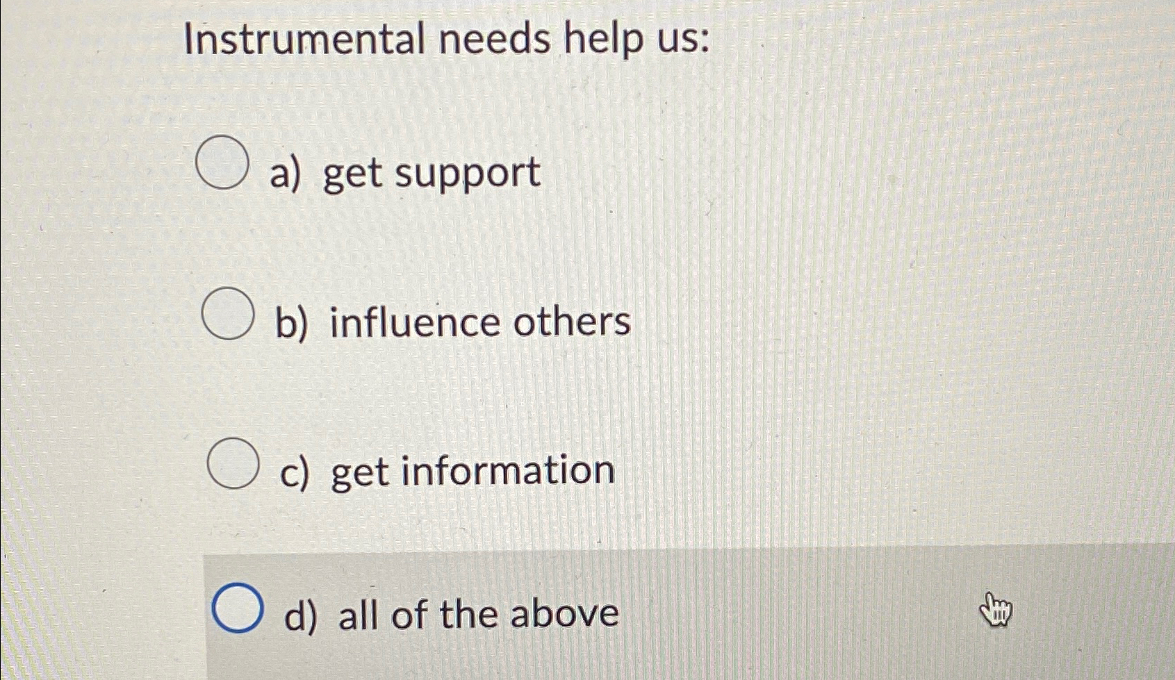  Instrumental needs help us: a) get support b) influence others c)