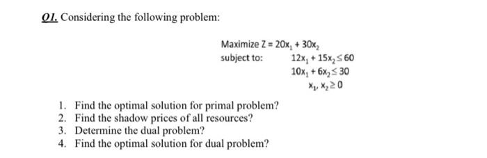 Solve it in excel by solver Q1. Considering the following problem: MaximizeZ=20x1+30x2subjectto:12x1+15x26010x1+6x230x1,x20