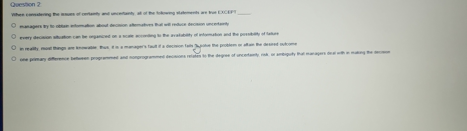  Question 2 When considering the issues of certainty and uncertainty, all