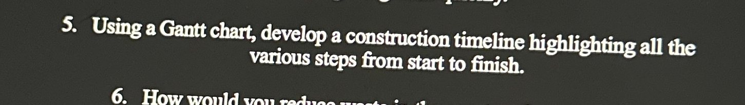  Using a Gantt chart, develop a construction timeline highlighting all the