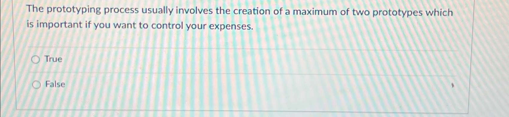  The prototyping process usually involves the creation of a maximum of