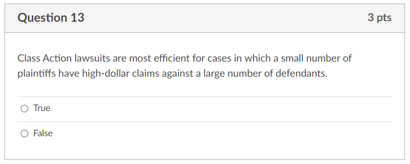  Question 13 Class Action lawsuits are most efficient for cases in