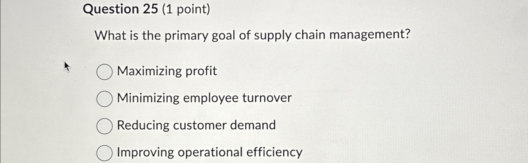  Question 25(1 point) What is the primary goal of supply chain