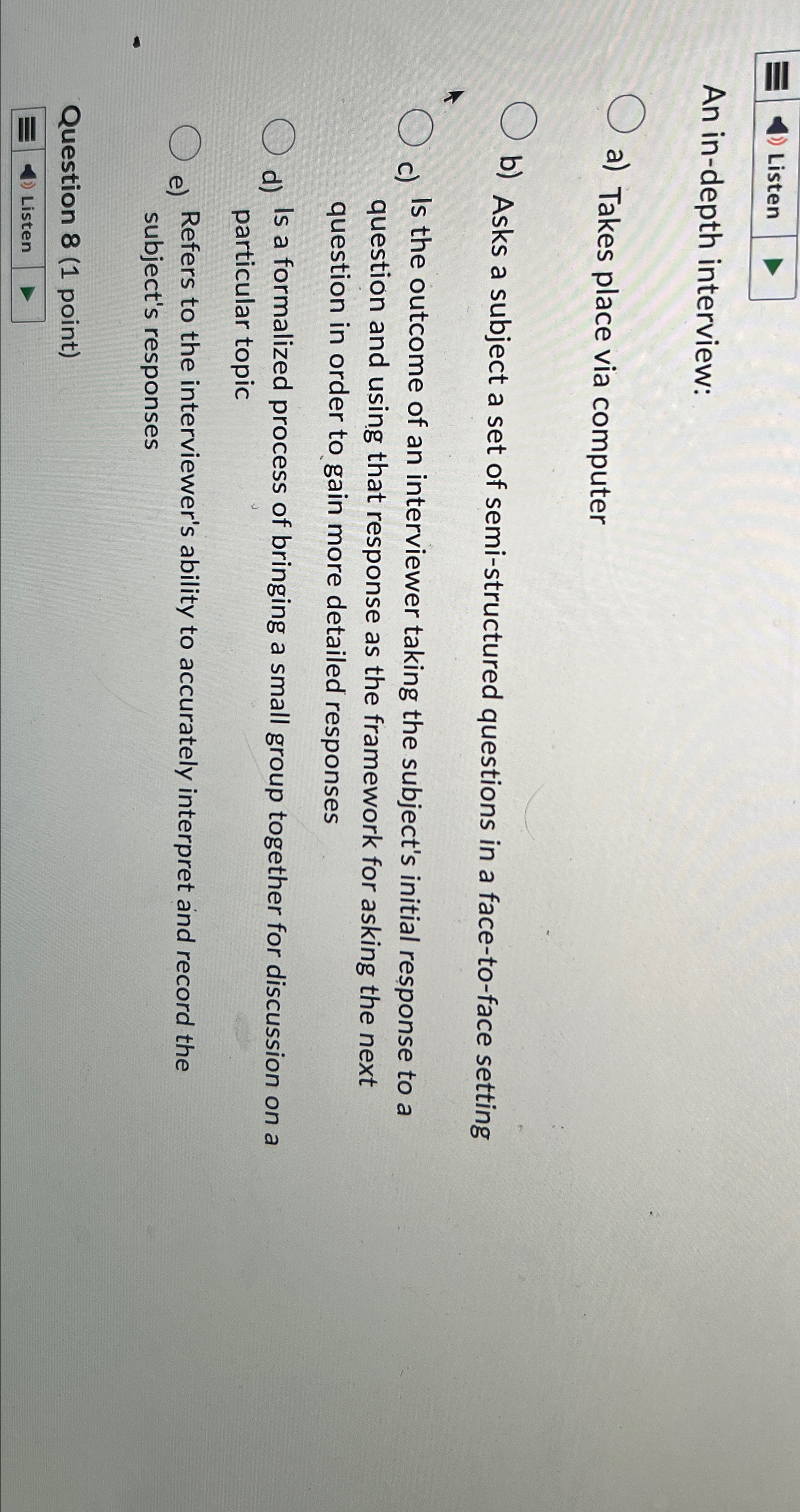  Listen An in-depth interview: a) Takes place via computer b) Asks