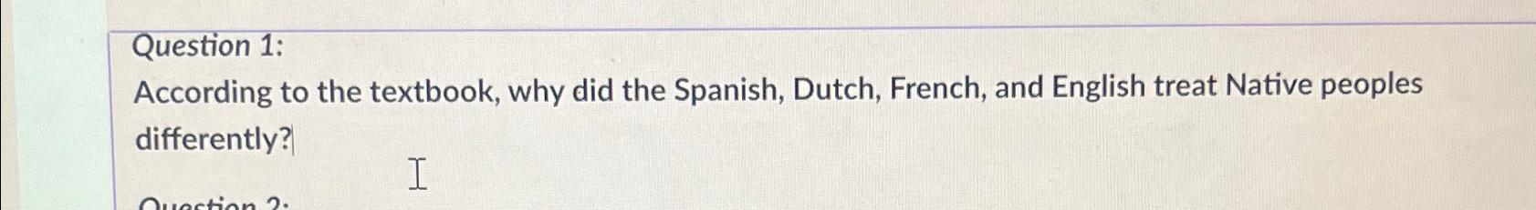  Question 1: According to the textbook, why did the Spanish, Dutch,