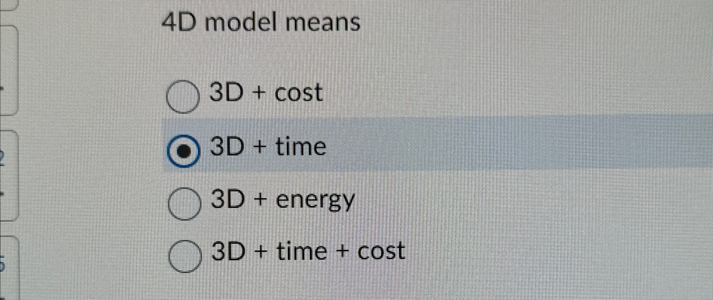  4D model means 3D+cost 3D+ time 3D+ energy 3D+ time +