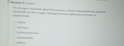  Question 3(1 point) The divergent viewpoints about how resources, rewards, and
