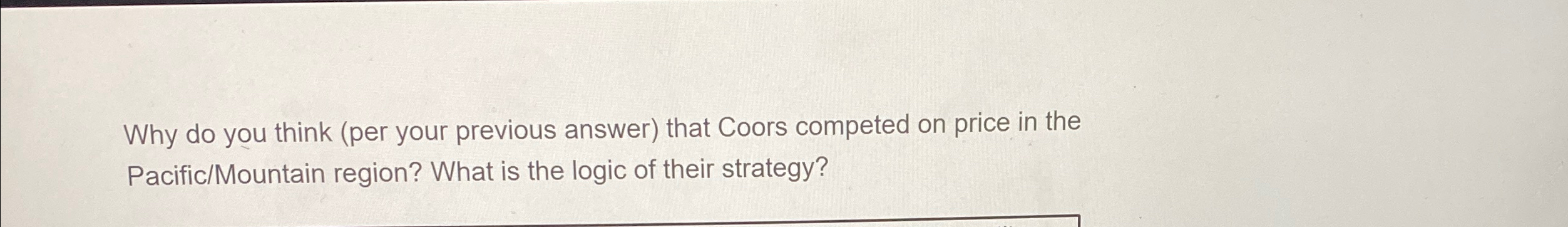  Why do you think (per your previous answer) that Coors competed