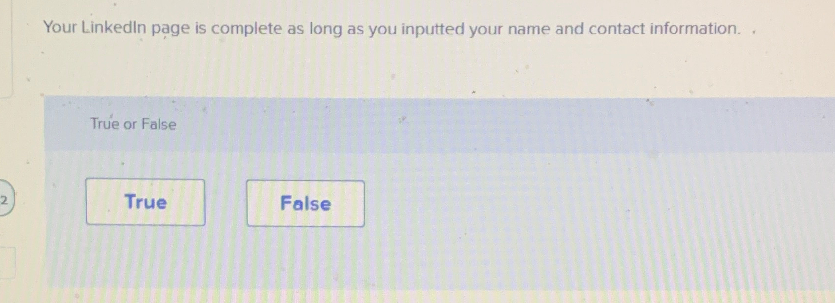  Your Linkedln page is complete as long as you inputted your