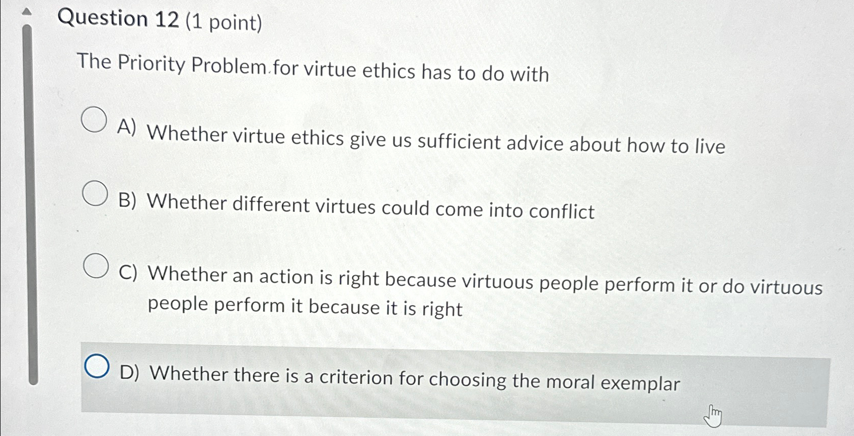  Question 12(1 point) The Priority Problem.for virtue ethics has to do