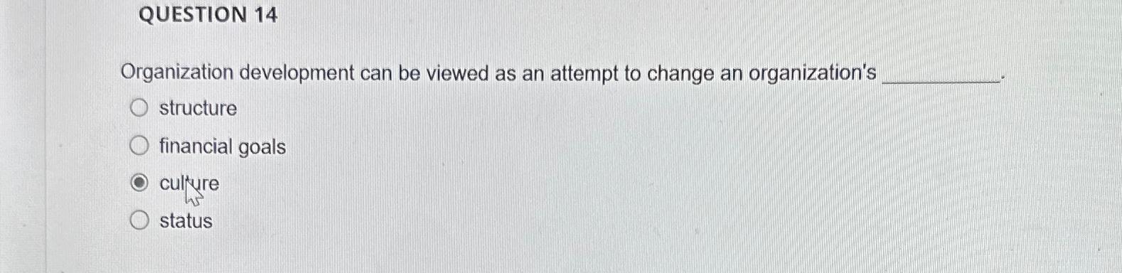  QUESTION 14 Organization development can be viewed as an attempt to