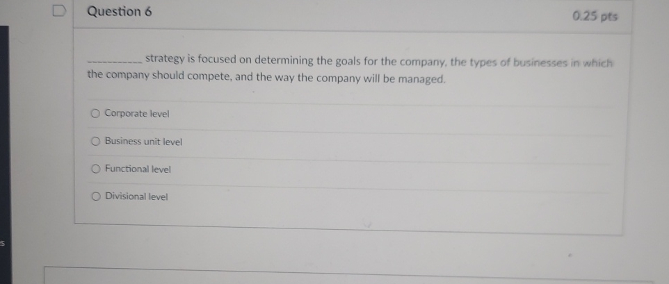  Question 6 0.25 pts strategy is focused on determining the goals