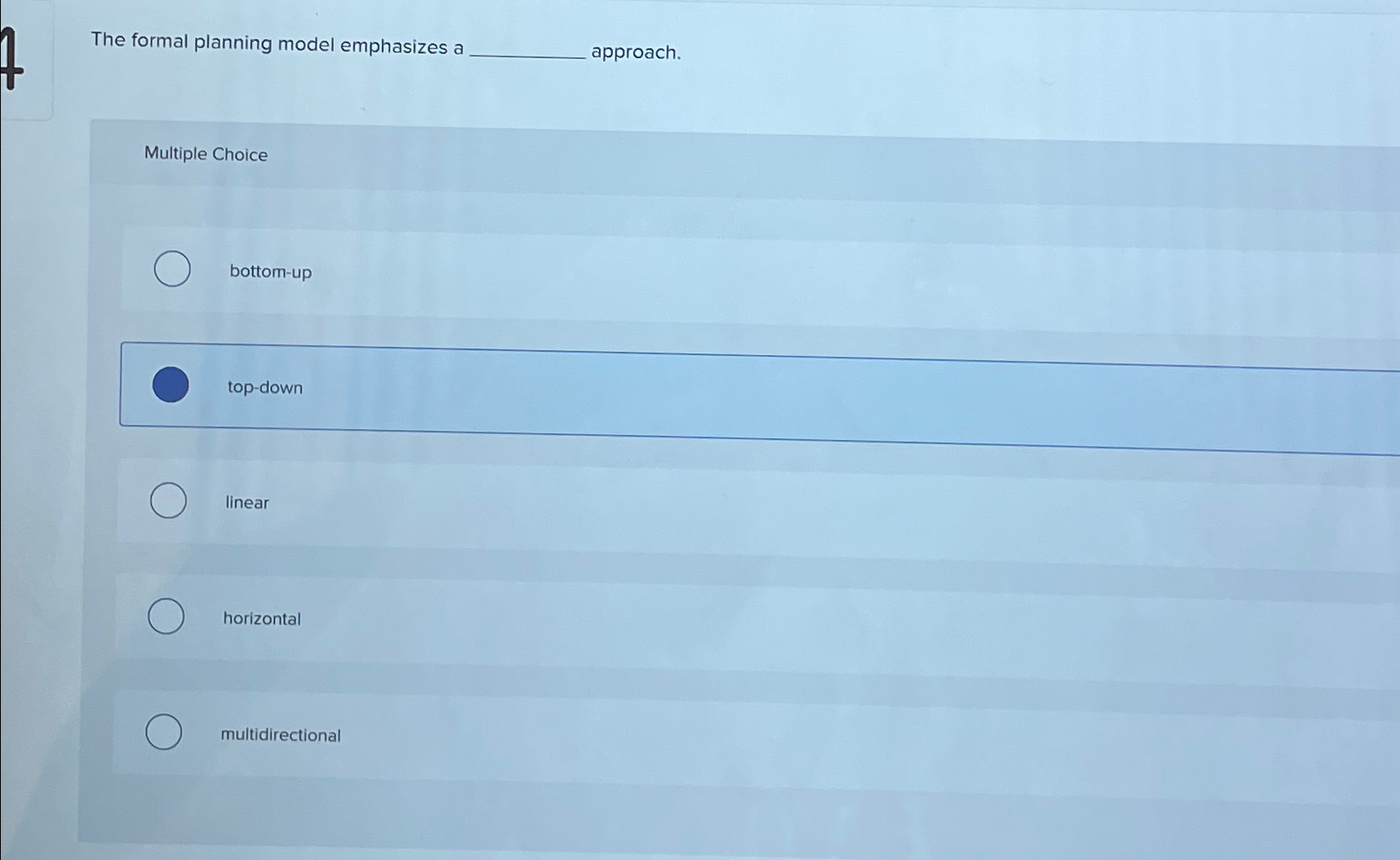  The formal planning model emphasizes a approach. Multiple Choice bottom-up top-down