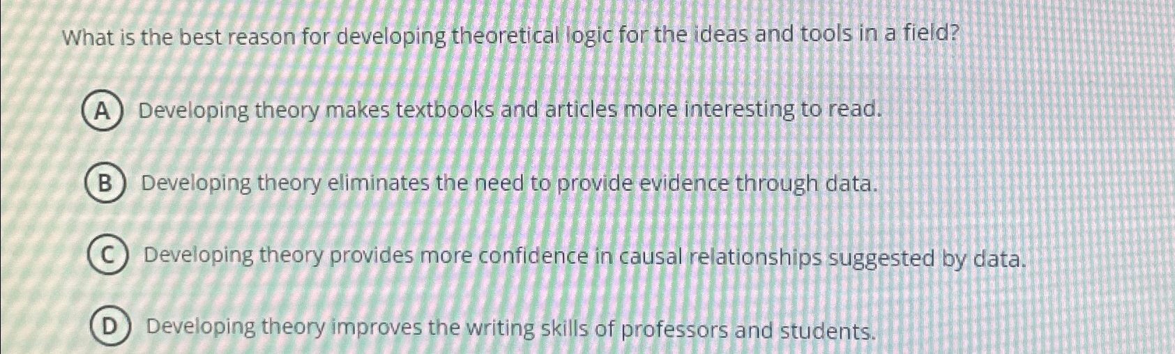  What is the best reason for developing theoretical logic for the