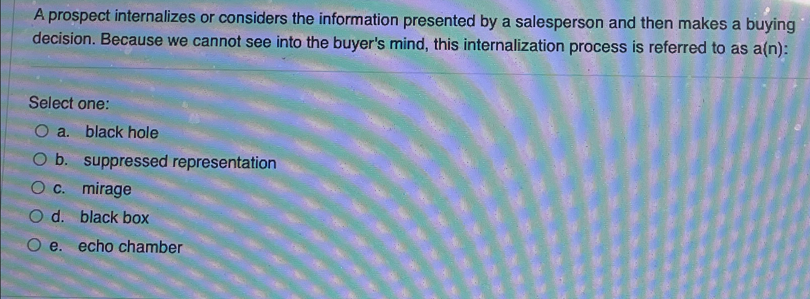  A prospect internalizes or considers the information presented by a salesperson