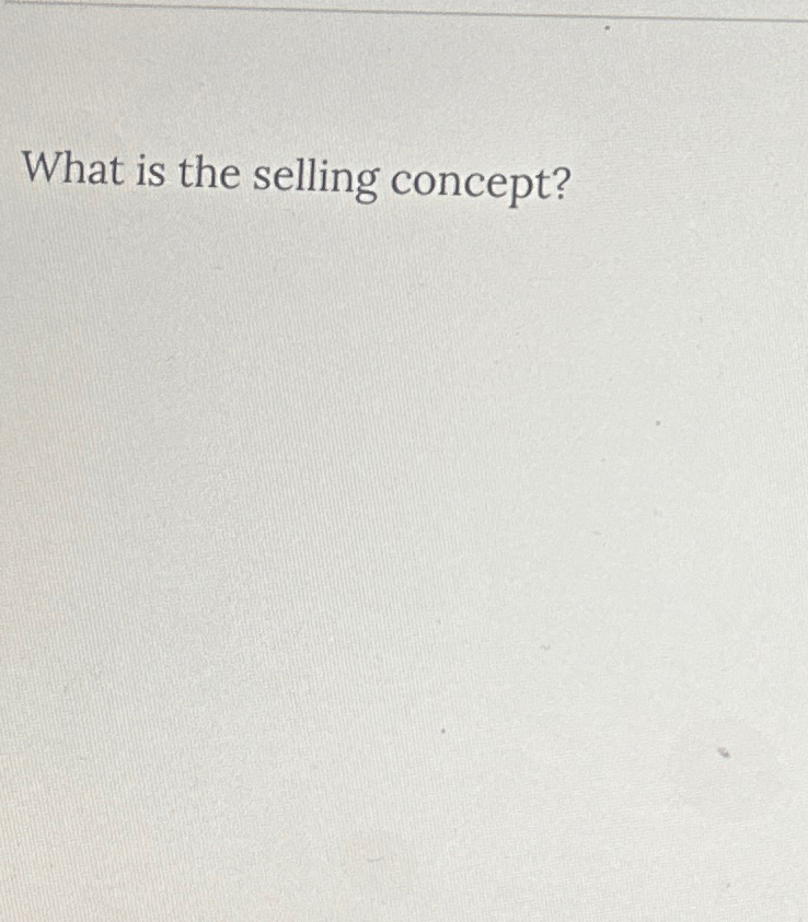  What is the selling concept? 