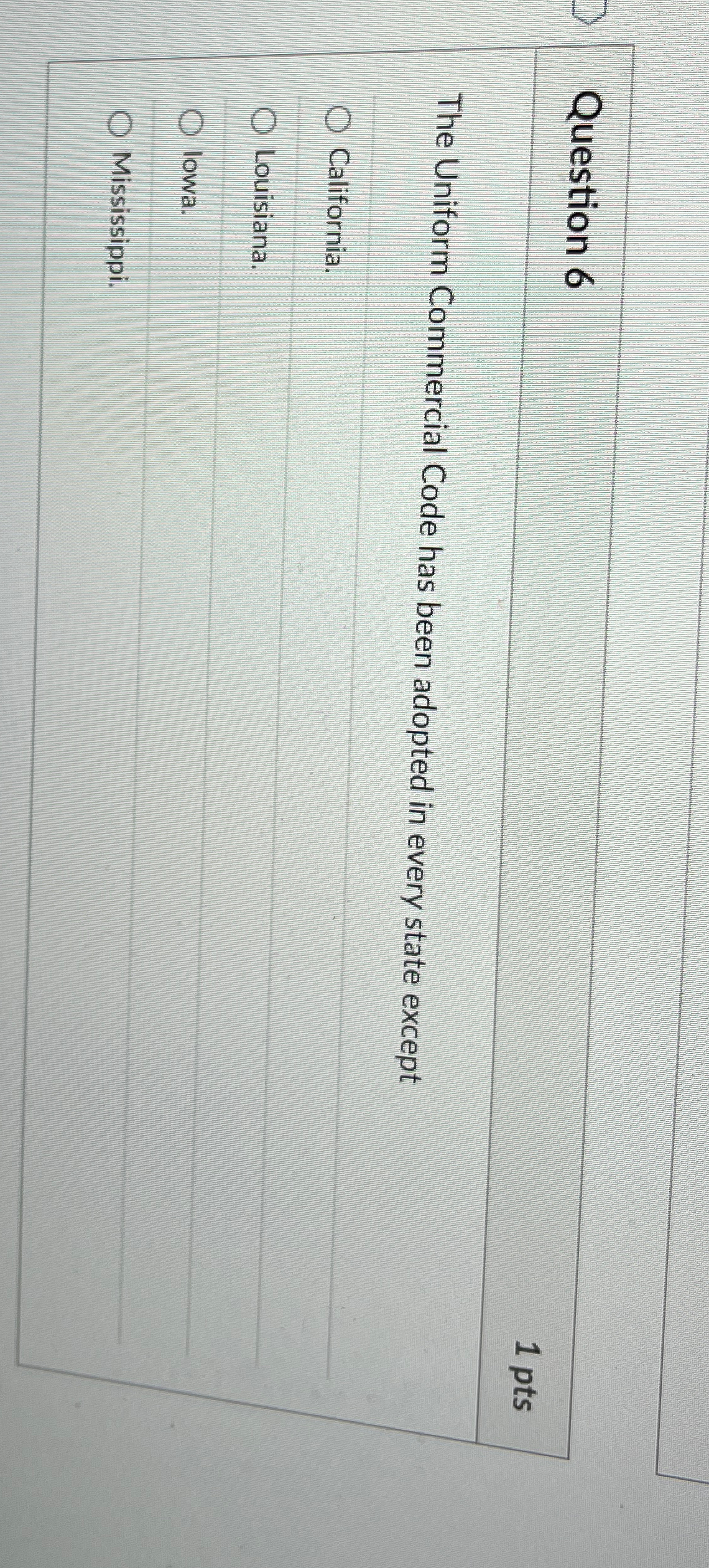  Question 6 1 pts The Uniform Commercial Code has been adopted